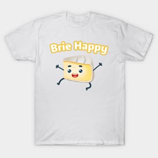 Brie Happy: Cheesy Pun for Cheese Lovers T-Shirt